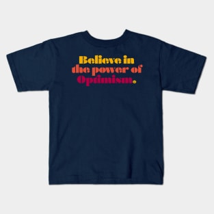 Believe in the Power of Optimism Kids T-Shirt